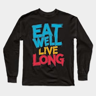 Eat well live long Long Sleeve T-Shirt